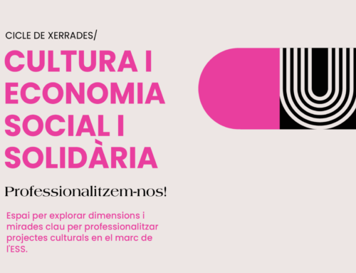 Presentem un cicle de xerrades per professionalitzar i enfortir el sector cultural del territori des d’una mirada de l’Economia Social i Solidària